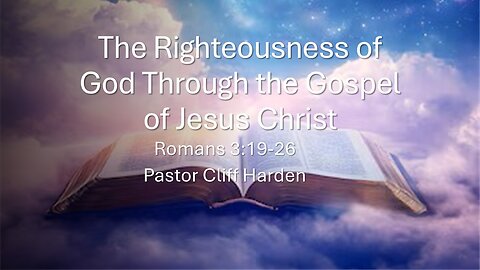 “The Righteousness of God Through the Gospel of Jesus Christ” by Pastor Cliff