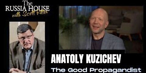 Scott Ritter - Anatoly Kuzichev, THE GOOD PROPAGANDIST