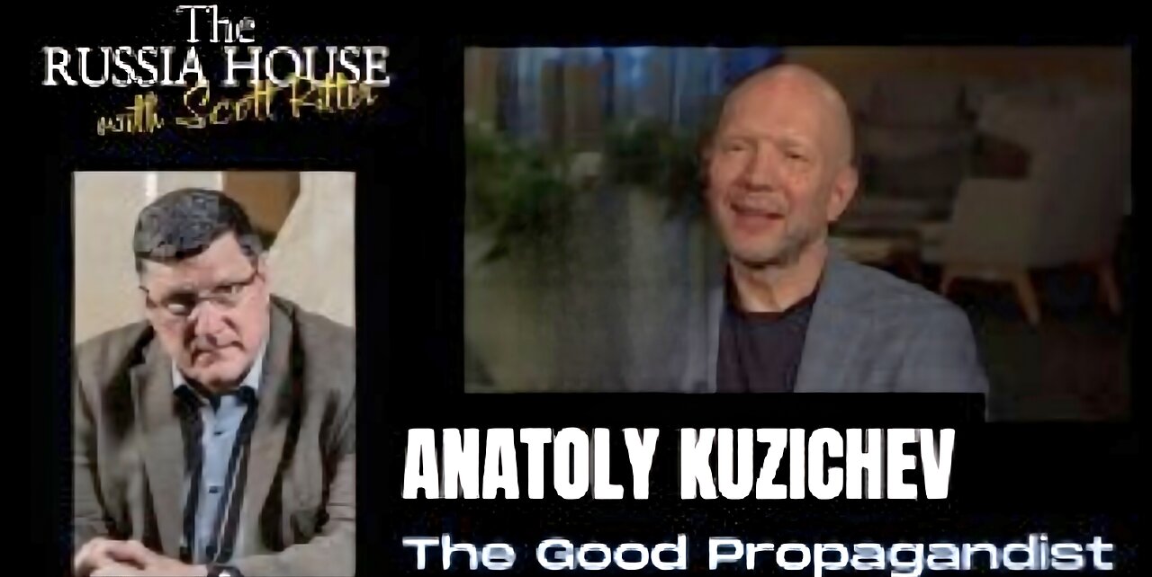 Scott Ritter - Anatoly Kuzichev, THE GOOD PROPAGANDIST