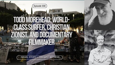 Episode 30: Todd Morehead: World-class surfer, Christian Zionist, and documentary filmmaker.