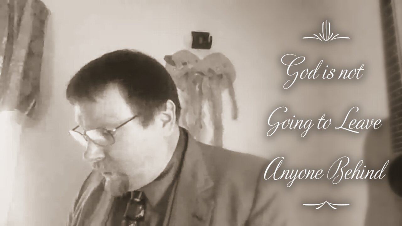 God is not Going to Leave Anyone Behind