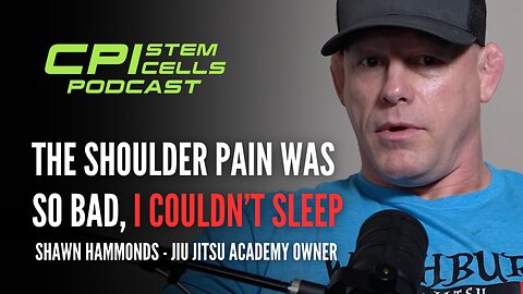 The Shoulder Pain Was So Bad, I Couldn’t Sleep, Until Stem Cells - Shawn Hammonds on The CPI Podcast