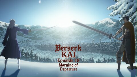 Berserk Kai | Episode 18 | Morning of Departure | a fan-edit