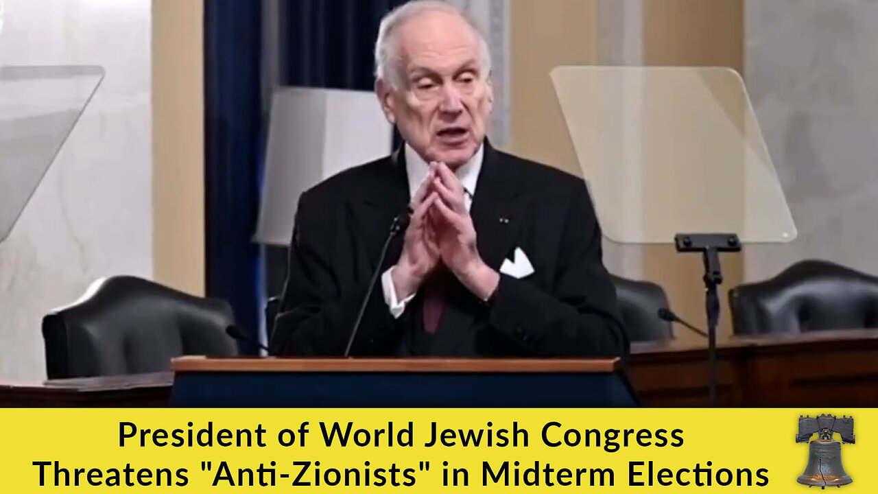 President of World Jewish Congress Threatens "Anti-Zionists" in Midterm Elections