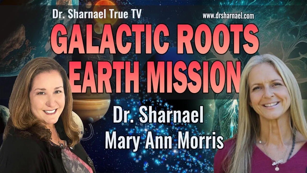 Galactic Roots Earth Mission Mary Ann Morris & Dr. Sharnael