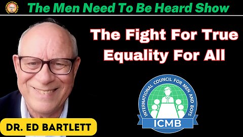 The Men Need To Be Heard Show: The Fight For Equality For All with Ed Bartlett, PHD