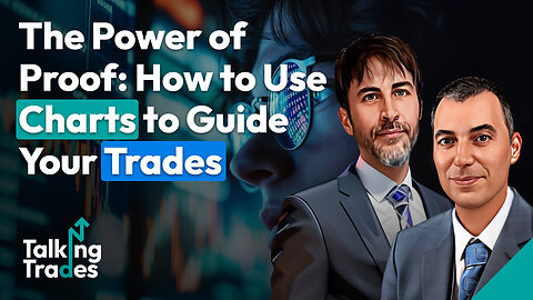 The Power of Proof: How to Use Charts to Guide Your Trades | Talking Trades