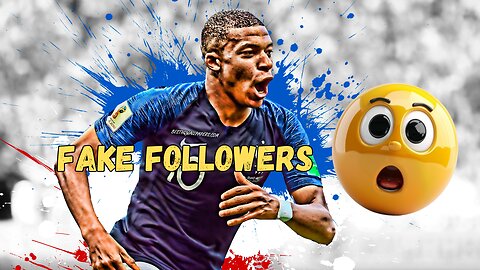 Mbappe earns 3 million euros a year through fake followers
