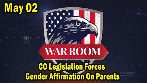 Bannons War Room Update May 02: CO Legislation Forces Gender Affirmation On Parents