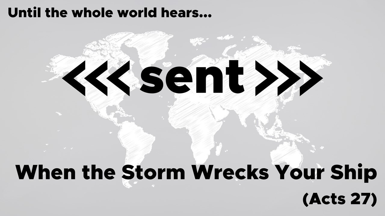 May 1, 2025 // When the Storm Wrecks Your Ship // Sent: Until the Whole World Hears