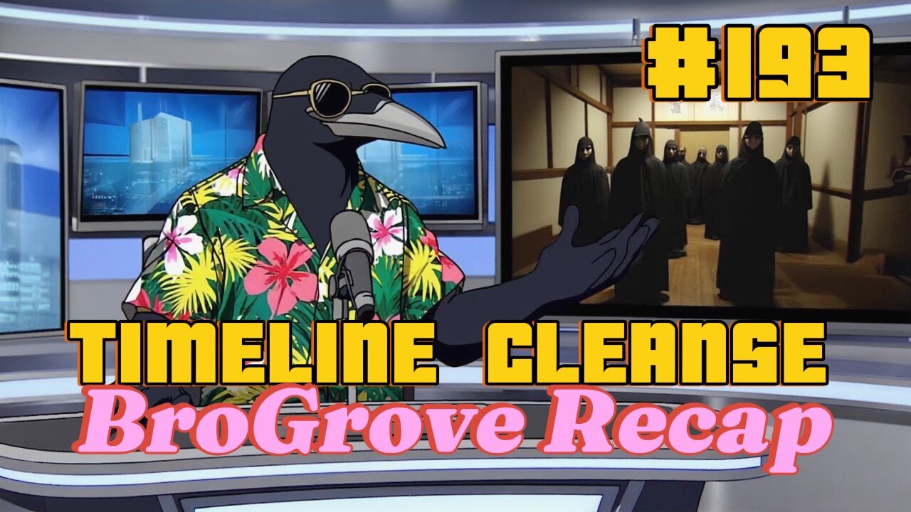 Timeline Cleanse #193 - BroGrove Recap