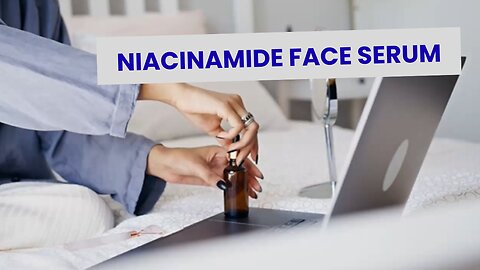 How to Find the Perfect Niacinamide Face Serum