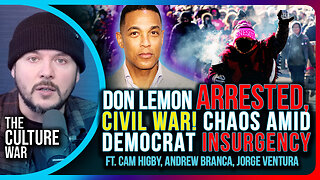 Don Lemon ARRESTED, CIVIL WAR! CHAOS Amid Democrat INSURGENCY | The Culture War With Tim Pool