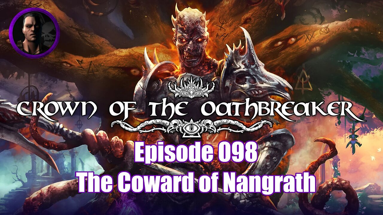Crown of the Oathbreaker - Episode 098 - The Coward of Nangrath
