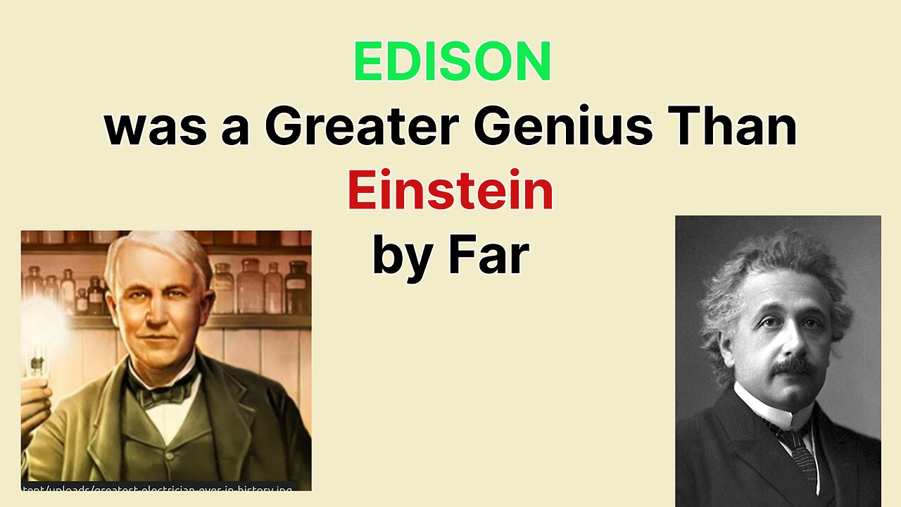 EDISON was a Greater Genius Than Einstein by Far. Aristotelian vs Platonic World View