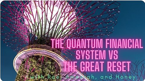 The Great Reset VS Quantum Financial System.