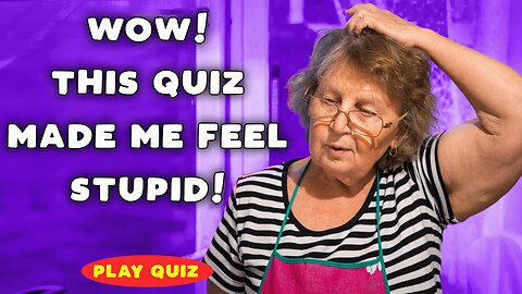 Did this quiz made you feel stupid?