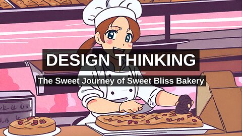 Design Thinking: The Sweet Journey of Sweet Bliss Bakery