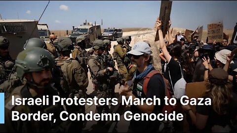 FULL VIDEO: Israeli Protesters Clash With Army at Gaza Border, Demand Immediate Ceasefire