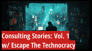 Consulting Stories Vol 1 w/ Escape the Technocracy