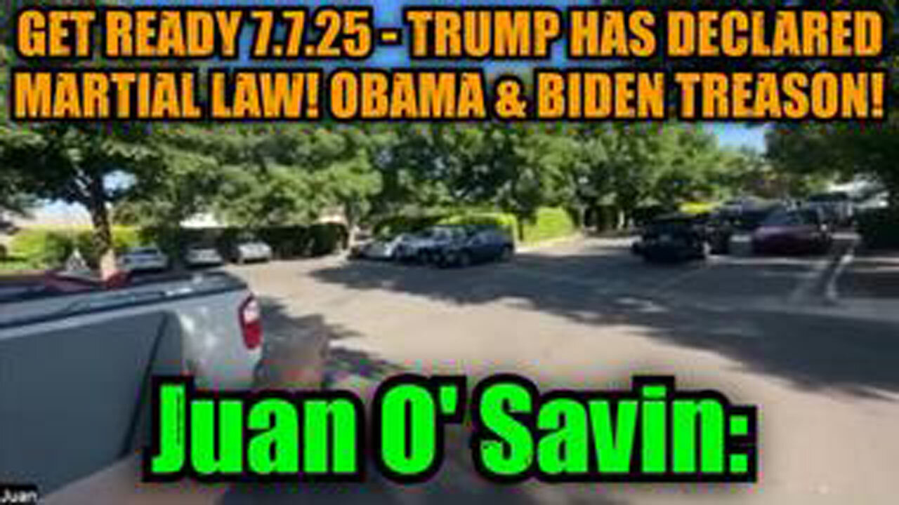 JUAN O' SAVIN: GET READY 7.7.25 - TRUMP HAS DECLARED MARTIAL LAW! OBAMA & BIDEN TREASON!