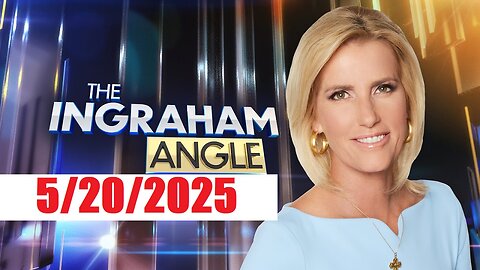 The INGRAHAM ANGLE (Full Episode) May 20, 2025