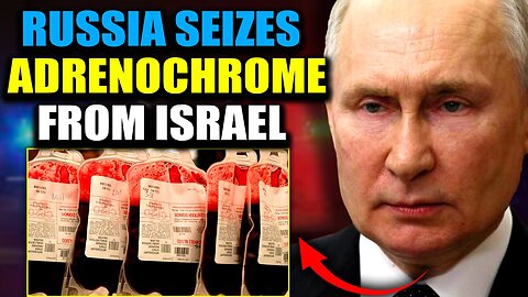 Russia Intercepts Adrenochrome Shipment From Israel Containing 'Blood of 10,000 Children