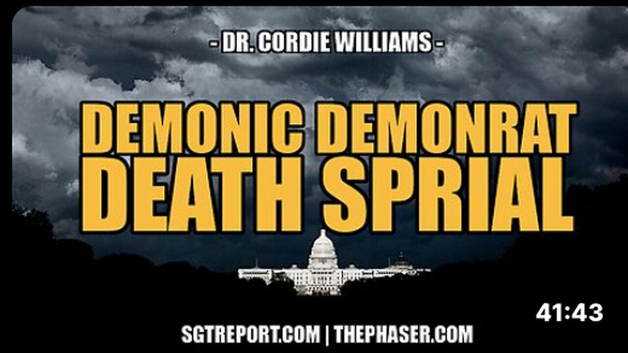 "Understanding the Demonic Demonrat Death Spiral with Dr. Cordie Williams"
