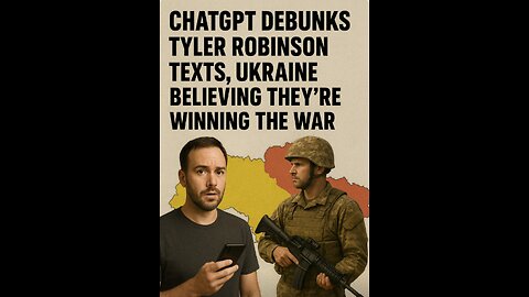 ChatGPT Debunks Tyler Robinson Texts, Ukraine Believing They’re Winning the War