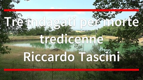 Tre indagati per morte tredicenne Riccardo Tascini