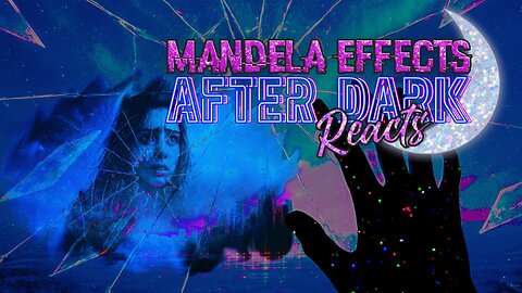 #MandelaEffects AFTER DARK REACTS | Let’s Critique Mandela Effect Videos Together!