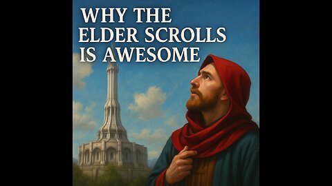 Why The Elder Scrolls is Awesome