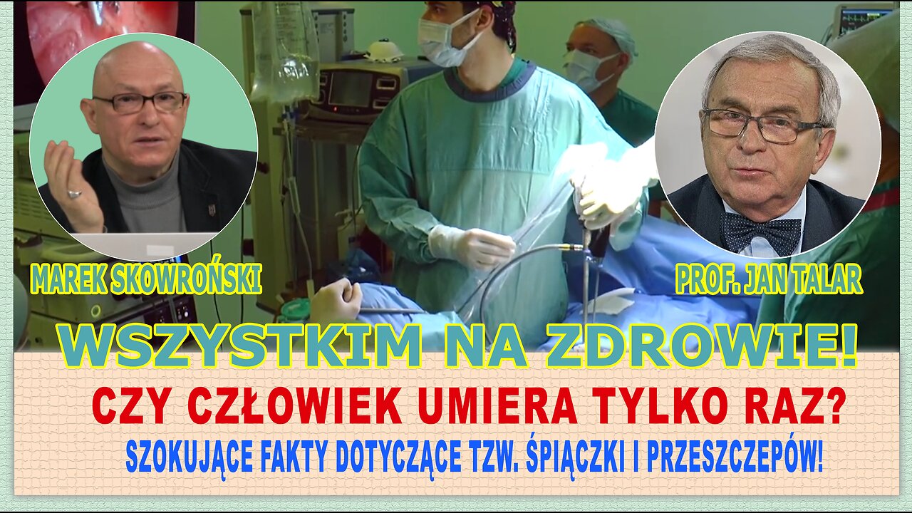 Czy człowiek umiera tylko raz? Szokujące fakty ws. tzw. śpiączki i przeszczepów! Prof. Jan Talar