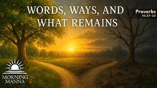 Morning Manna - September 3, 2025 - Proverbs 10:27-32 - Words, Ways, and What Remains