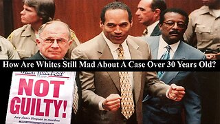 Whites Still Bothered By OJ Verdict To This Day! Is It Really About Injustice Or Racism?