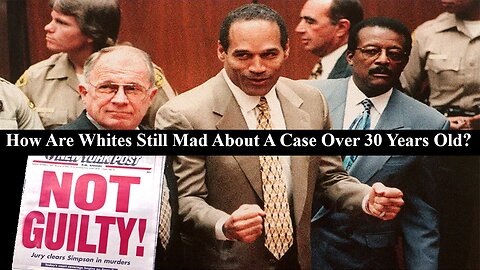 Whites Still Bothered By OJ Verdict To This Day! Is It Really About Injustice Or Racism?