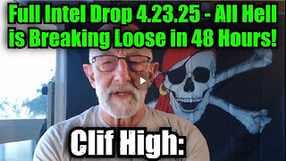 Clif High- Full Intel Drop 4.23.25 - All Hell is Breaking Loose in 48 Hours!