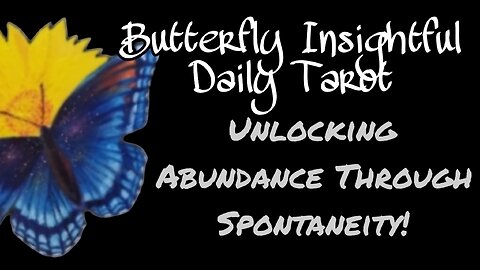 Tired but Inspired: Unlocking Abundance Through Spontaneity! Butterfly Insightful Daily Tarot