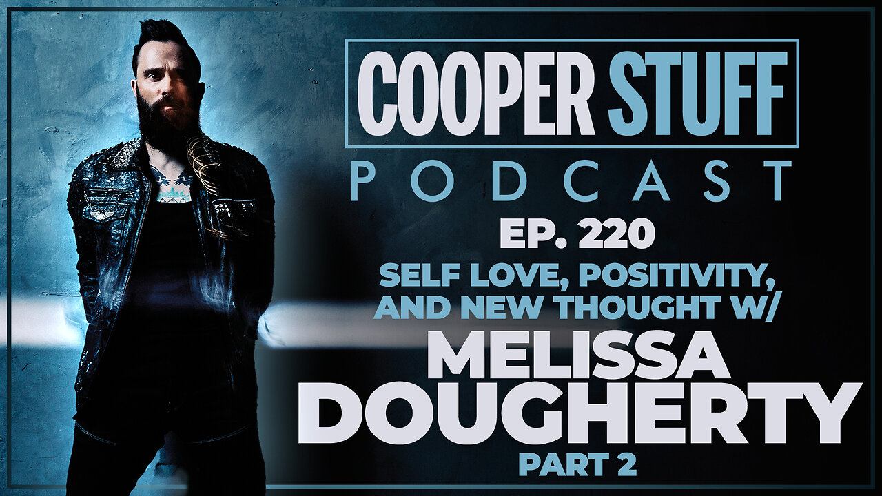 Cooper Stuff Ep. 220 - Self Love, Positivity, and New Thought w/Melissa Dougherty (Part 2)