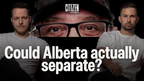 Alberta's Exit : Closer than you think? | Jason Lavigne | Citizen 055