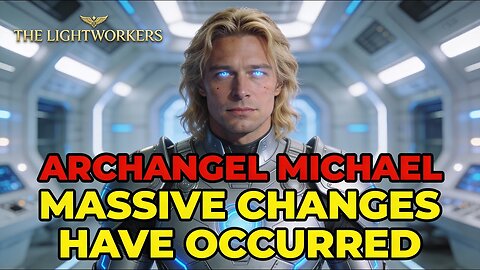 "Massive changes have occurred" Archangel Michael Urgent Update! (4.4)