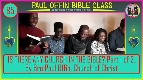 85| IS THERE ANY CHURCH IN THE BIBLE. Part 1 of 2 By Bro Paul Offin. Church of Christ