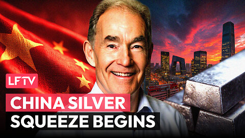 China’s LBMA Silver Squeeze Begins. What’s Next? - LFTV Ep 245