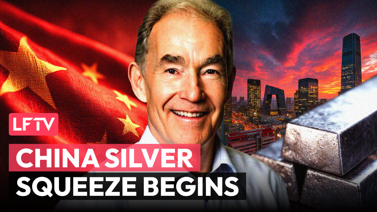 China’s LBMA Silver Squeeze Begins. What’s Next? - LFTV Ep 245