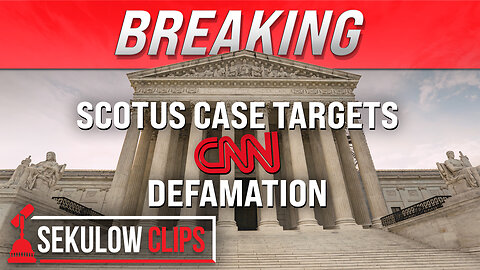 BREAKING: SCOTUS Case Targets CNN Defamation