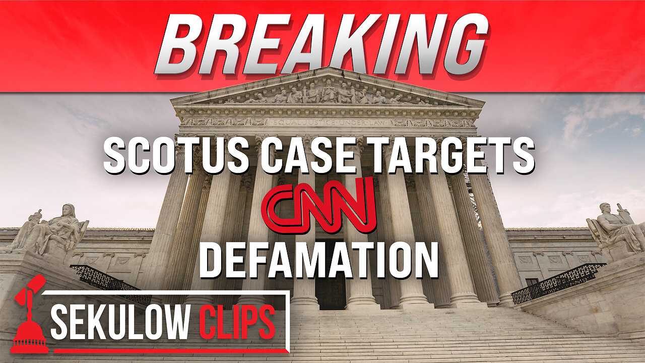 BREAKING: SCOTUS Case Targets CNN Defamation