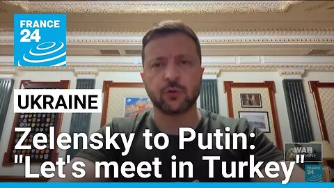 Zelensky to Putin: "Let's meet in Turkey" for Ukraine-Russia talks