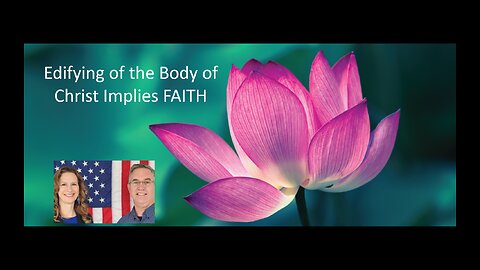 June 17 (Year 4) Edifying of the Body of Christ Implies FAITH! - Tiffany Root & Kirk VandeGuchte