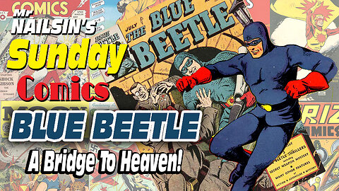 Mr Nailsin's Sunday Comics: Blue Beetle: A Bridge To Heaven!