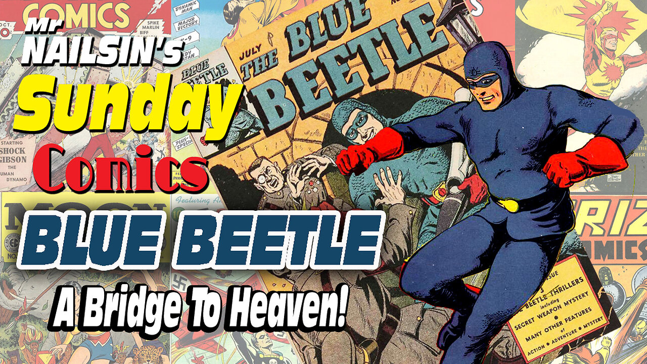 Mr Nailsin's Sunday Comics: Blue Beetle: A Bridge To Heaven!